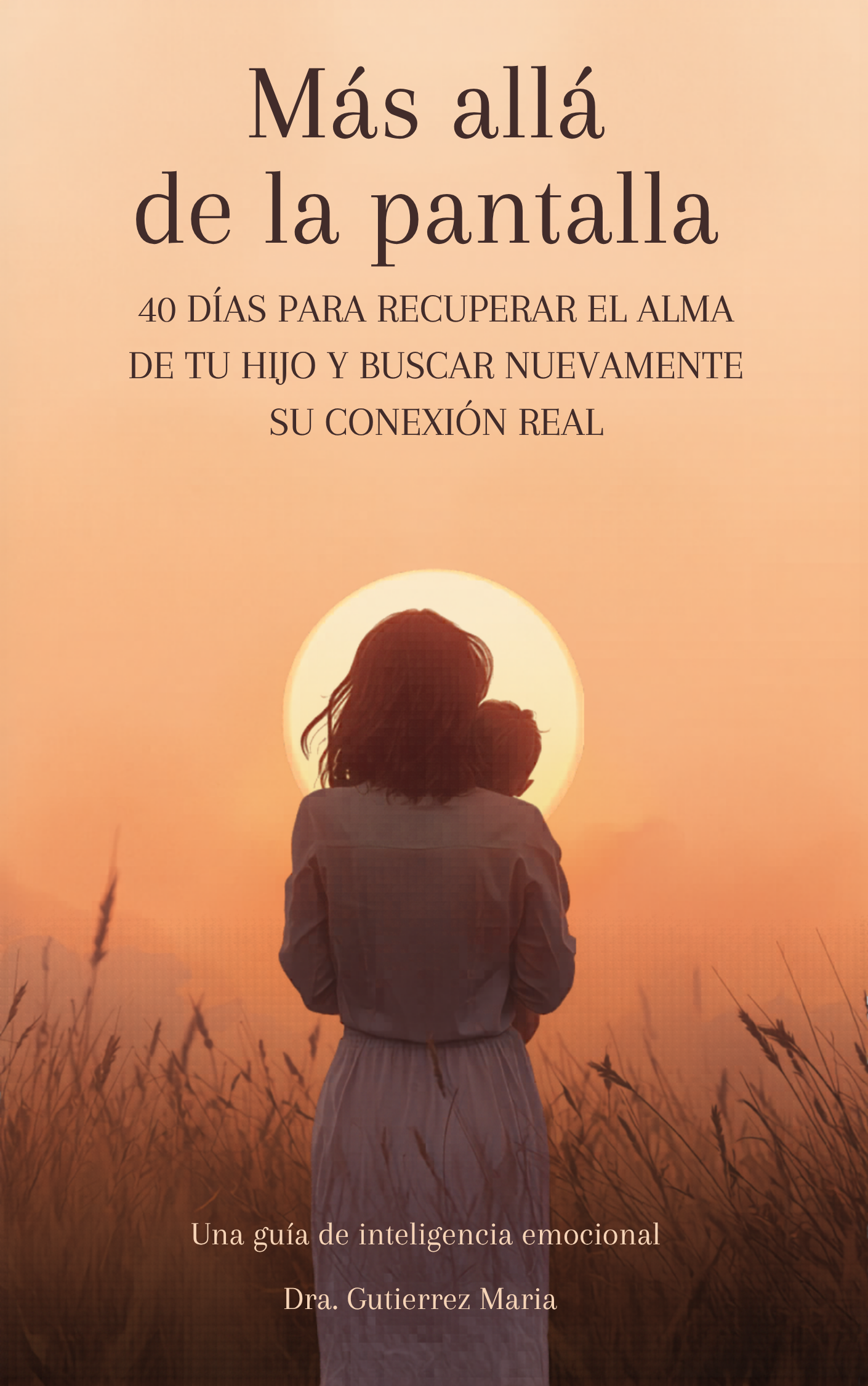 Más allá de la pantalla: 40 días para recuperar el alma de tu hijo